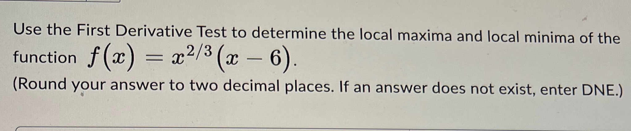 Use the First Derivative Test to determine the local maxima and local