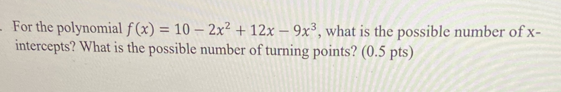 - For the polynomial f(x) = 10 - 2x + 12x -