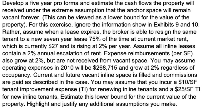 Develop a five year pro forma and estimate the cash flows the