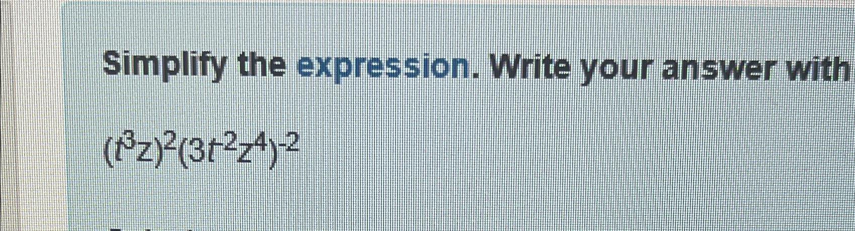 Simplify the expression. Write your answer with (1z)(3+2z4)-2