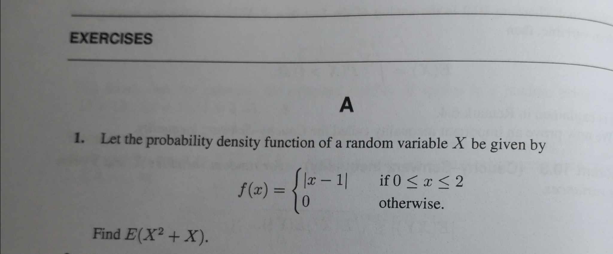 EXERCISES A 1. Let the probability density function of a random variable