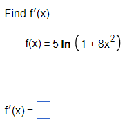Find f'(x). f(x) = 5 In (1+8x) f'(x) =