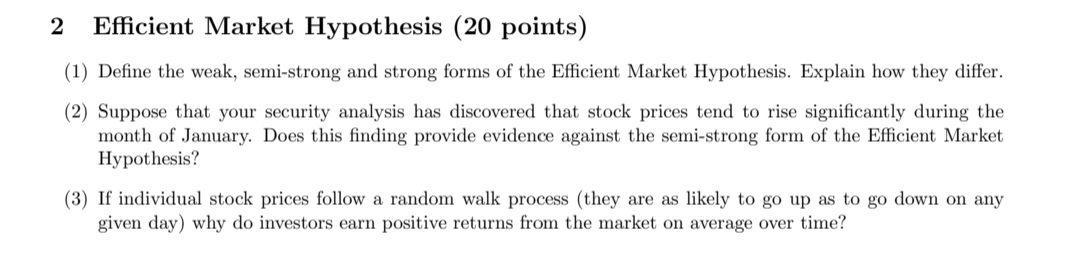2 Efficient Market Hypothesis (20 points) (1) Define the weak, semi-strong and