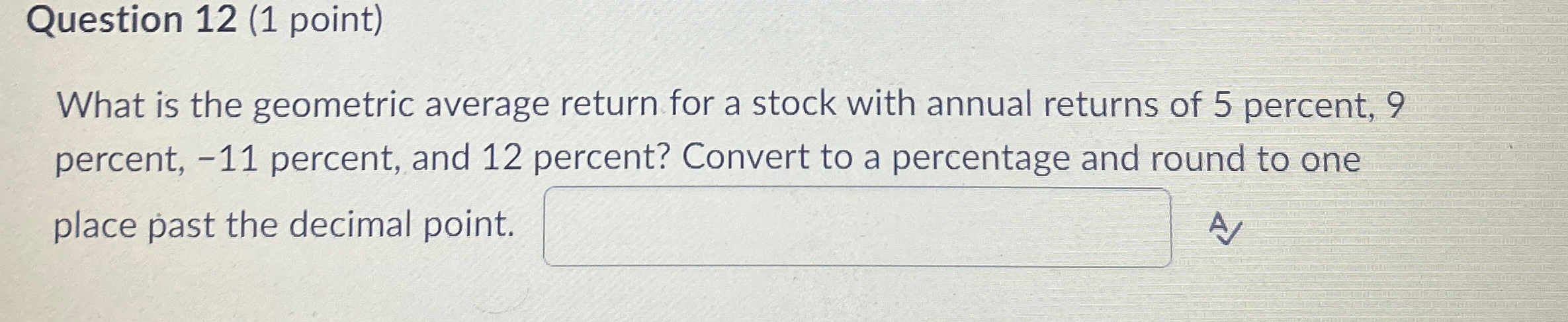Question 12 (1 point) What is the geometric average return for a