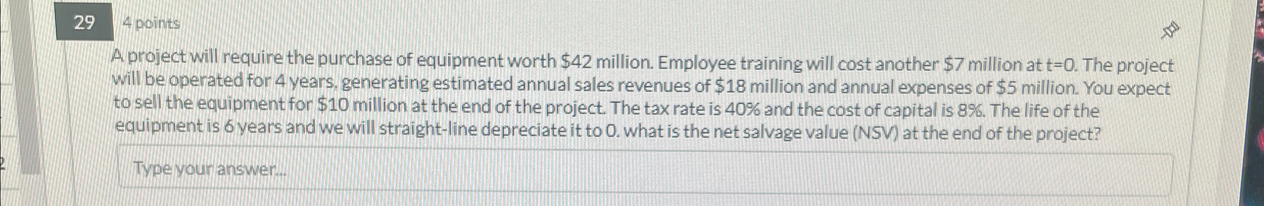 29 4 points A project will require the purchase of equipment worth