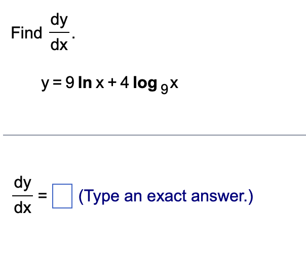dy Find dx y = 9 Inx + 4 log gx dy