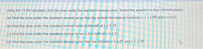 Using the TI-84 calculator, find the area under the standard normal curve.