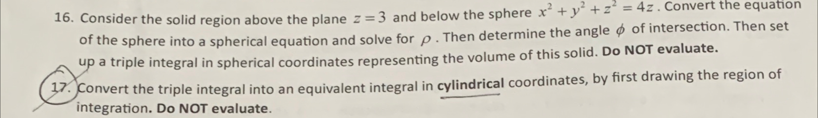 16. Consider the solid region above the plane z = 3 and