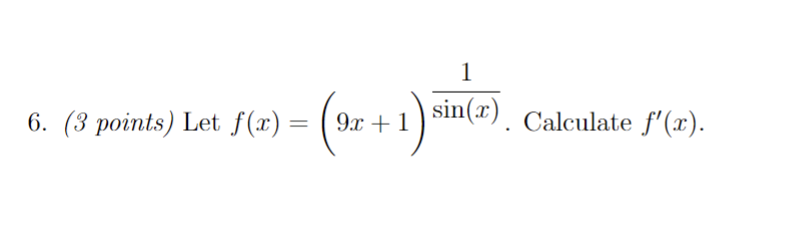 1 6. (3 points) Let f(x) = (9 9x+1 -1) sin(2). Calculate