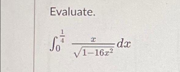 Evaluate. x 1-16x2 dx