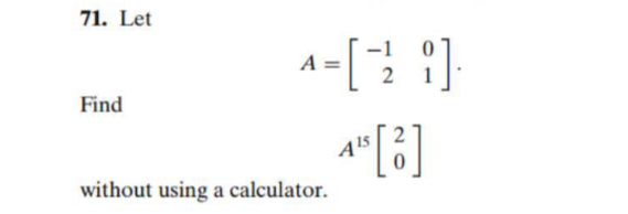71. Let Find A without using a calculator. =[] A an []