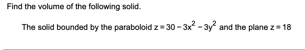 Find the volume of the following solid. The solid bounded by the