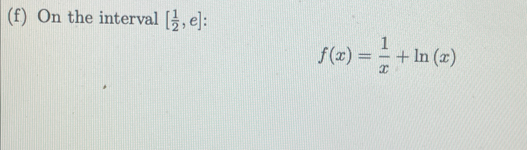 (f) On the interval [, e]: f(x) =1+1 + In (x)