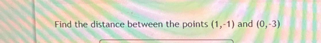 Find the distance between the points (1,-1) and (0,-3)