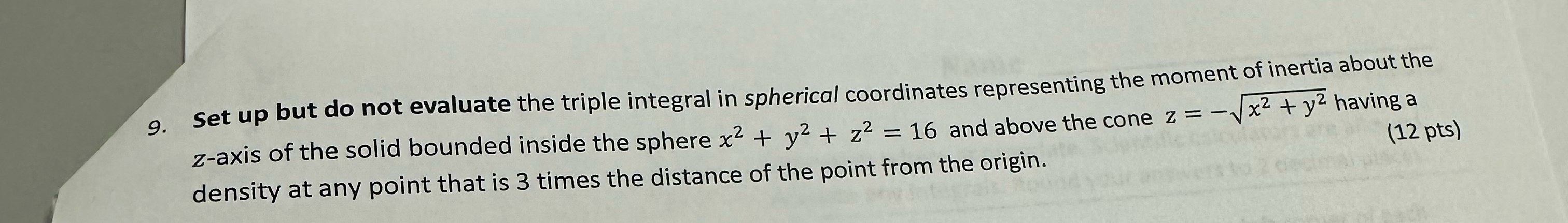 9. Set up but do not evaluate the triple integral in spherical