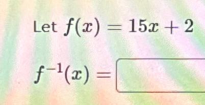 Let f(x) = 15x+2 f(x) =