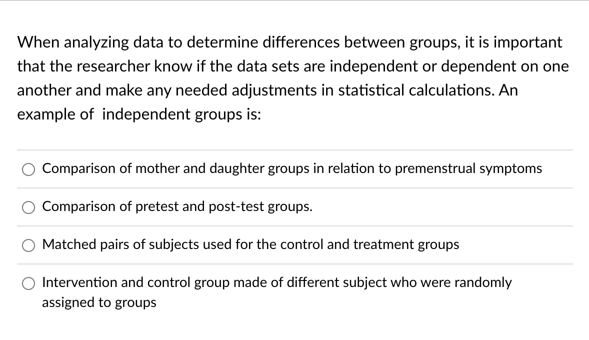 When analyzing data to determine differences between groups, it is important that