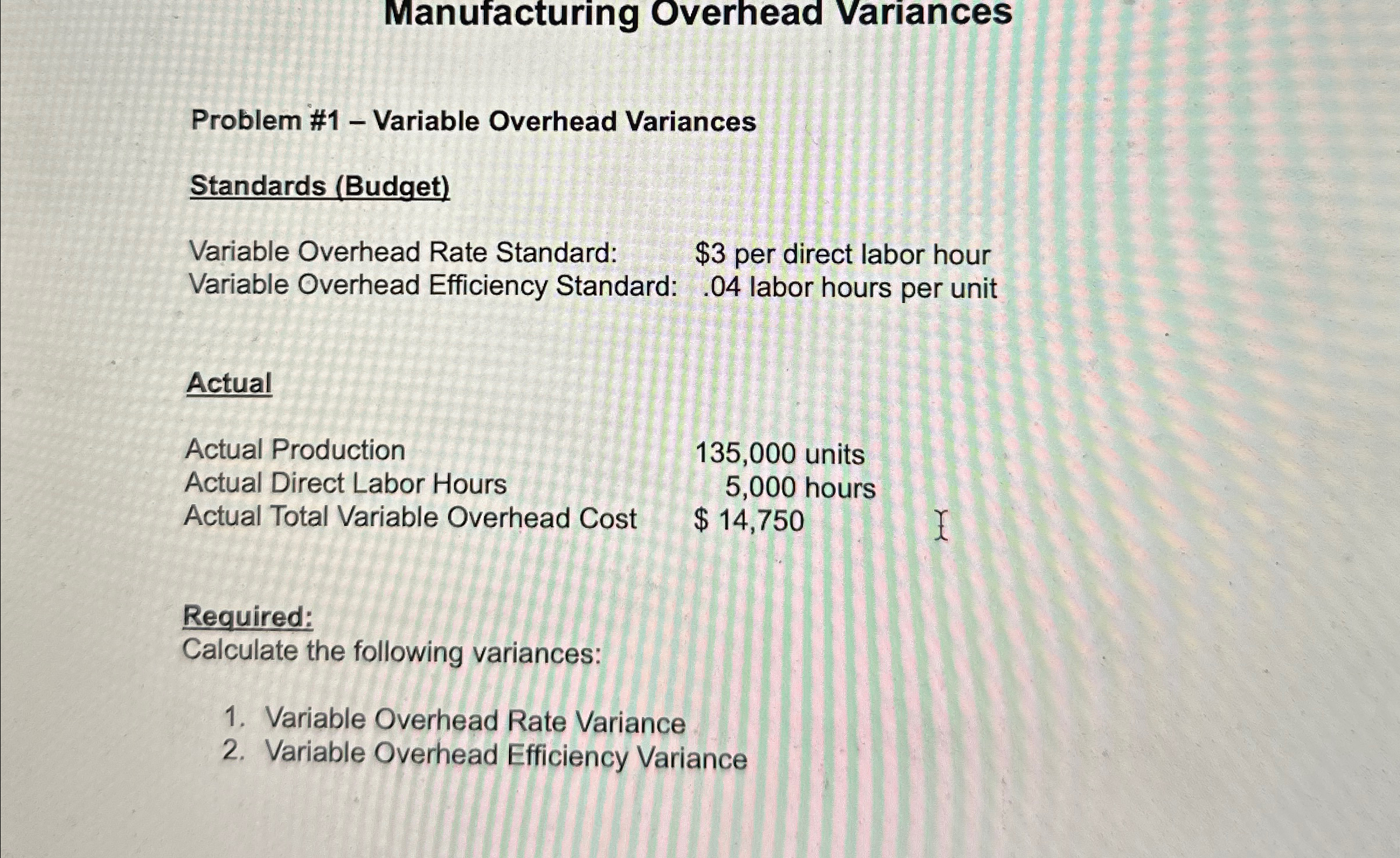 Manufacturing Overhead Variances Problem #1 - Variable Overhead Variances 1 Standards (Budget)