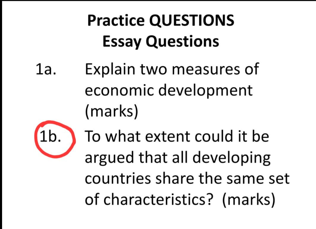 1a. 1b. Practice QUESTIONS Essay Questions Explain two measures of economic development
