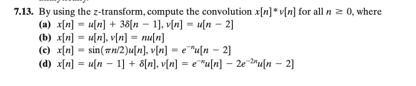 7.13. By using the z-transform, compute the convolution x[n]*v[n] for all n