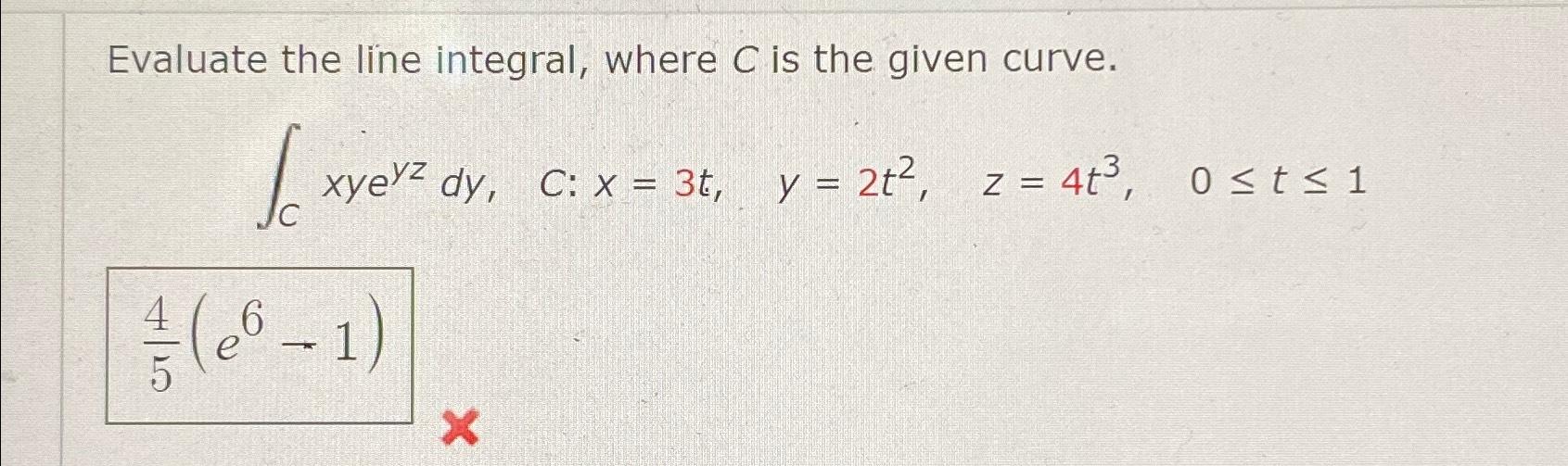 Evaluate the line integral, where C is the given curve. xyeyz dy,