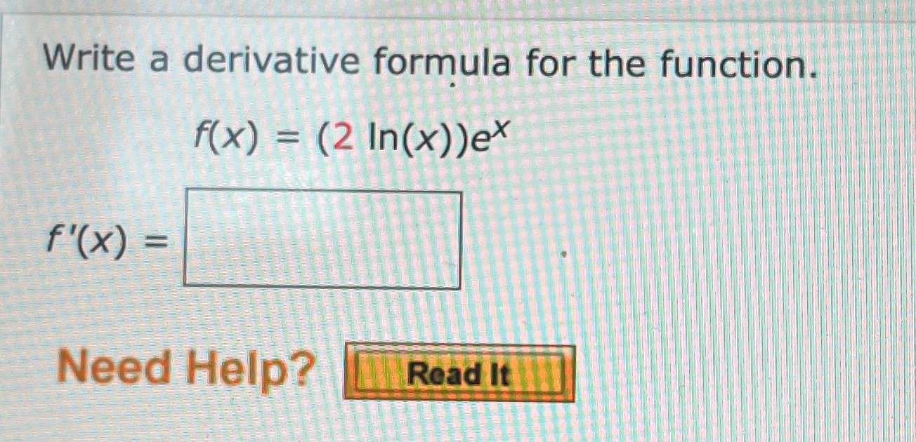 Write a derivative formula for the function. f(x) = (2 In(x))ex f'(x)