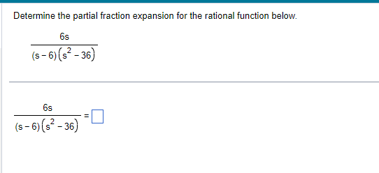 Determine the partial fraction expansion for the rational function below. 6s (s-6)(s-36)
