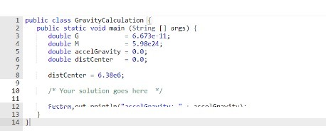 1 public class GravityCalculation ( public static void main (String[] args) {