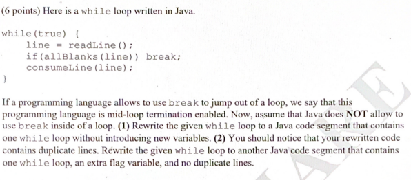 (6 points) Here is a while loop written in Java. while (true)