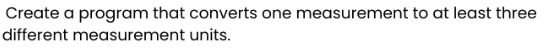 Create a program that converts one measurement to at least three different