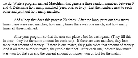 To do: Write a program named MatchEm that generate three random numbers