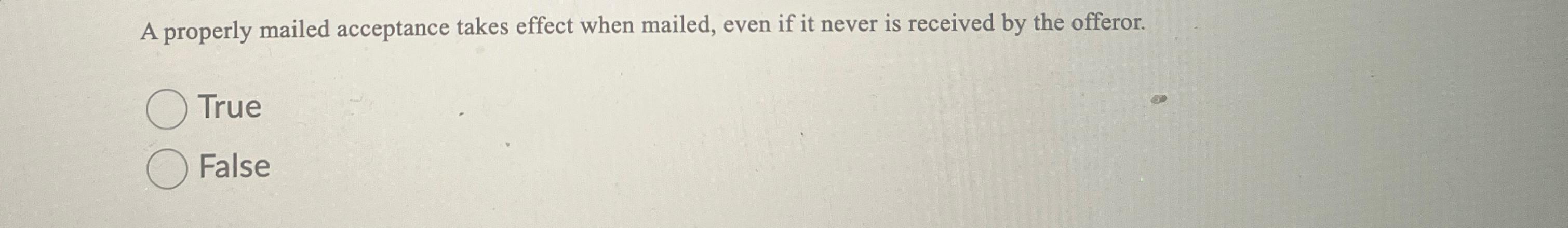 A properly mailed acceptance takes effect when mailed, even if it never