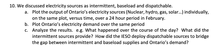 10. We discussed electricity sources as intermittent, baseload and dispatchable. a. Plot