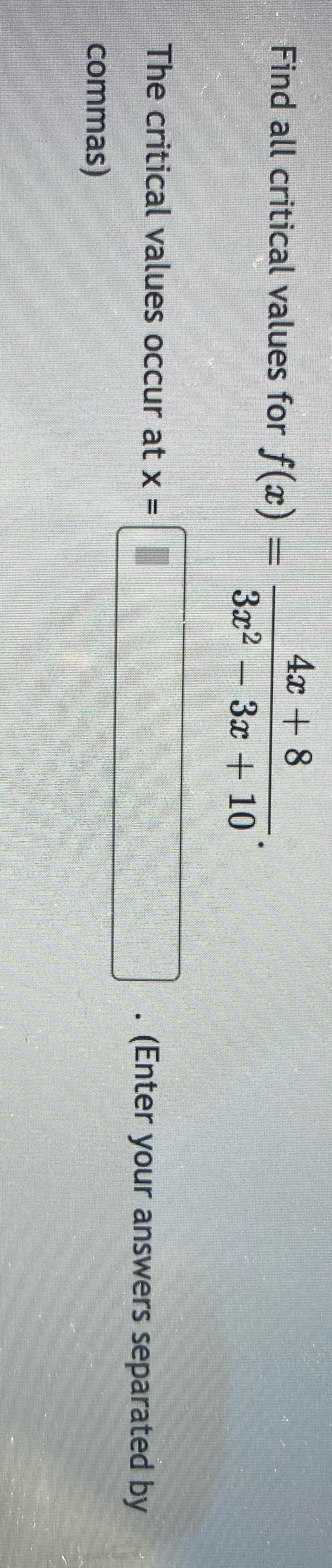 Find all critical values for f(x) The critical values occur at x