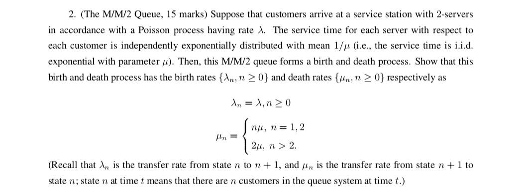 2. (The M/M/2 Queue, 15 marks) Suppose that customers arrive at a