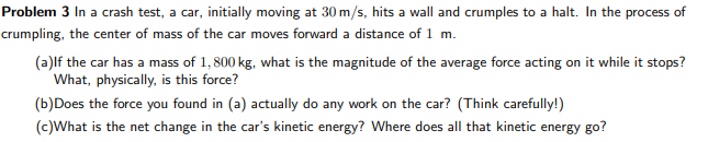 Problem 3 In a crash test, a car, initially moving at 30