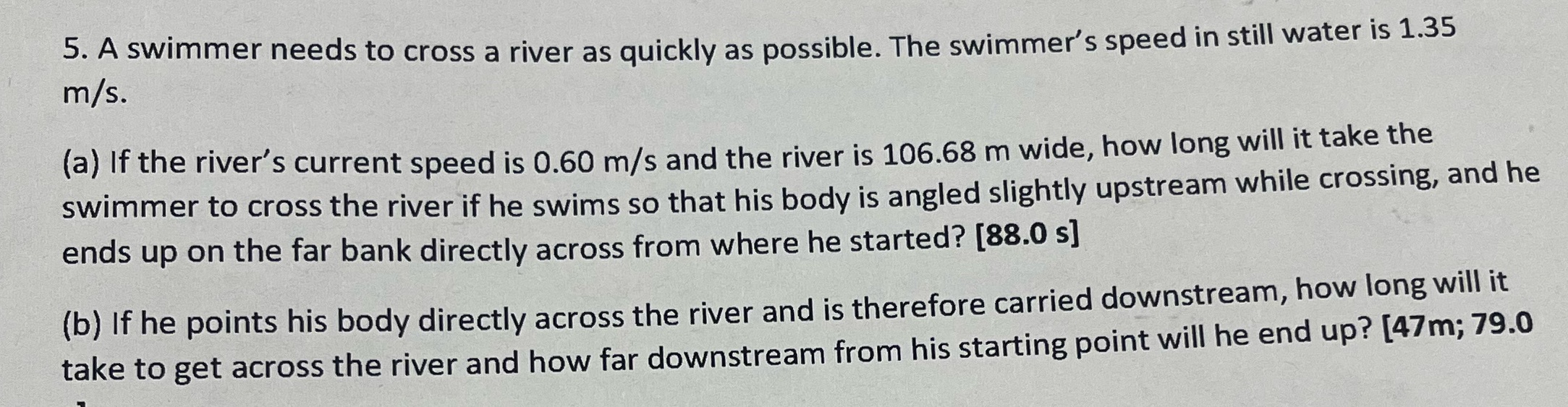 5. A swimmer needs to cross a river as quickly as possible.