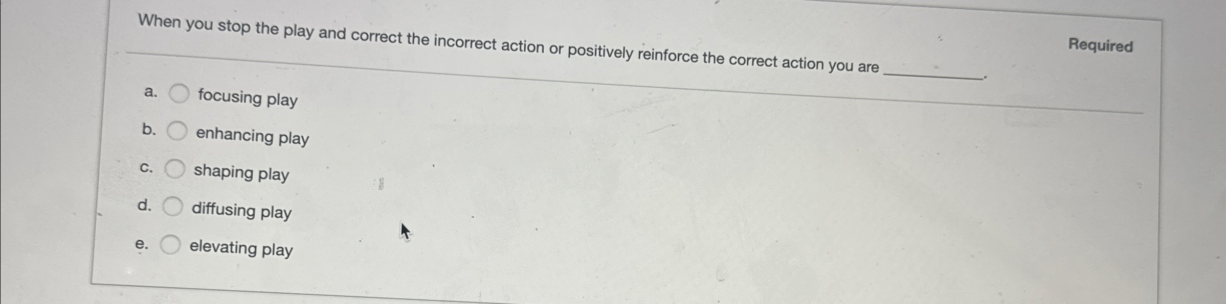 When you stop the play and correct the incorrect action or positively