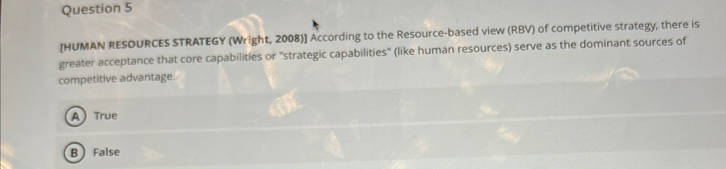 Question 5 [HUMAN RESOURCES STRATEGY (Wright, 2008)] According to the Resource-based view