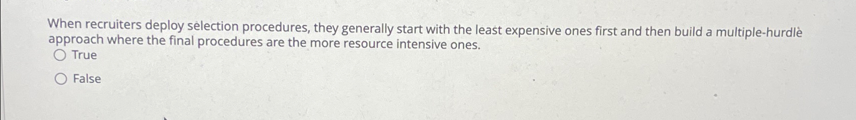 When recruiters deploy slection procedures, they generally start with the least expensive