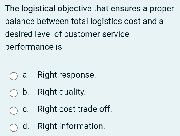 The logistical objective that ensures a proper balance between total logistics cost