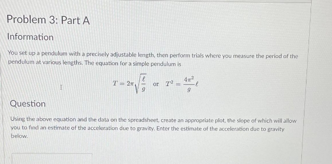 Problem 3: Part A Information You set up a pendulum with a