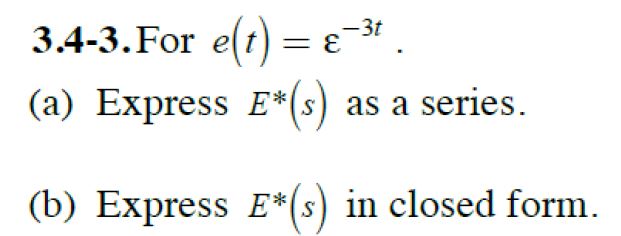 -3t 3.4-3. For e(t) = (a) Express E*(s) as a series. (b)