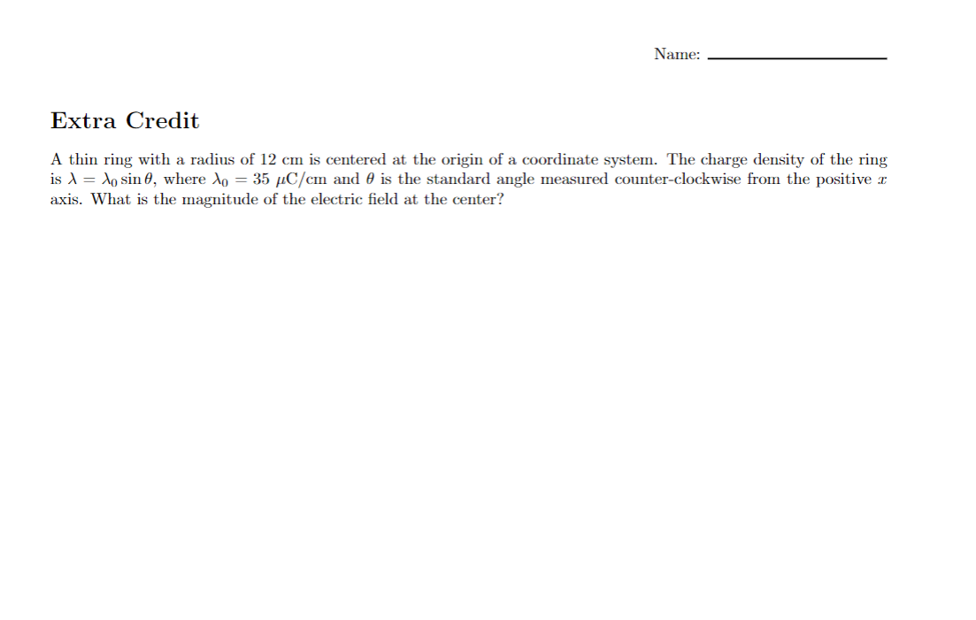 Name: Extra Credit A thin ring with a radius of 12 cm