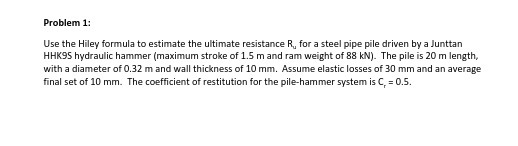Problem 1: Use the Hiley formula to estimate the ultimate resistance R,