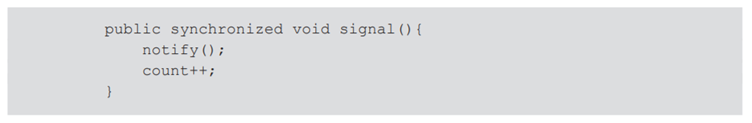 public synchronized void signal () { notify(); count++; class Semaphore { private