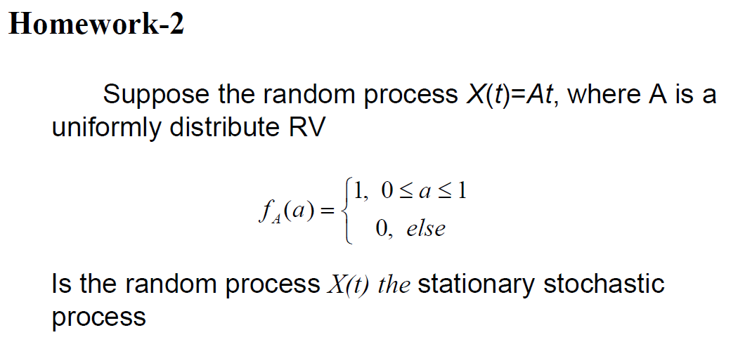 Homework-2 Suppose the random process X(t)=At, where A is a uniformly distribute
