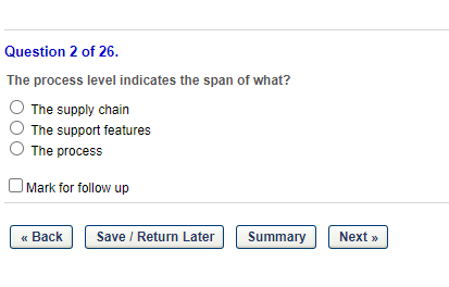 Question 2 of 26. The process level indicates the span of what?
