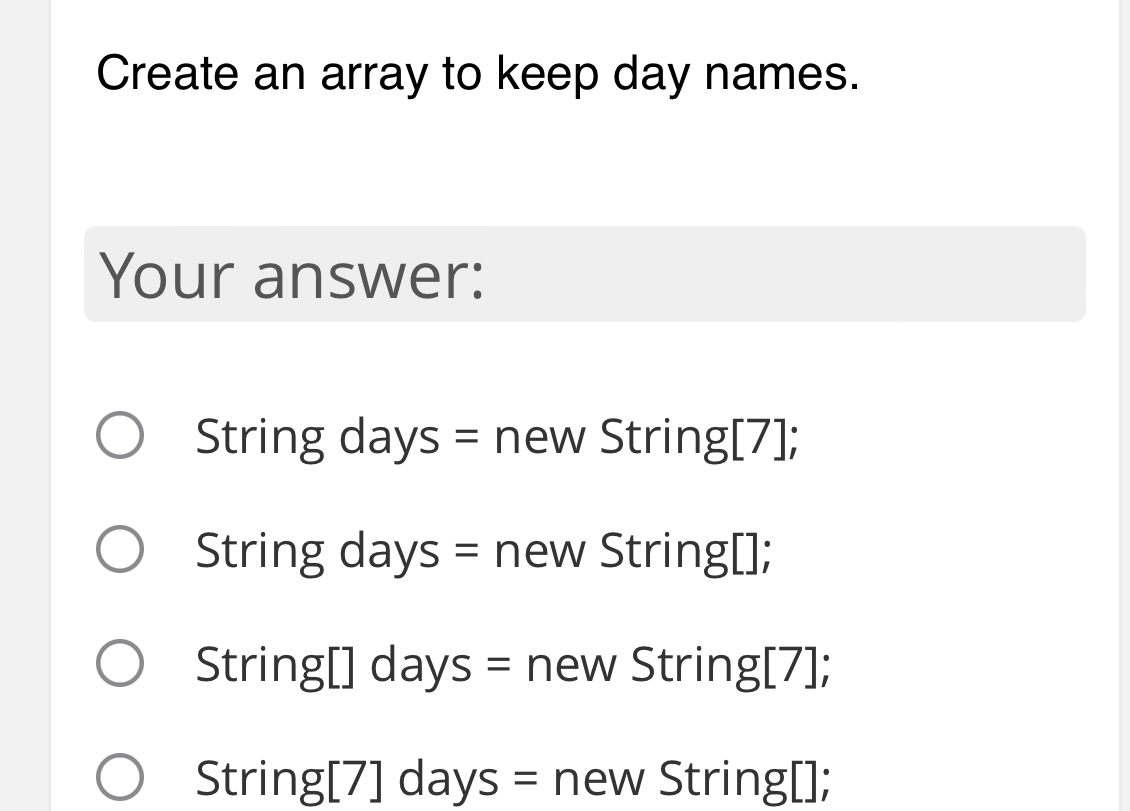 Create an array to keep day names. Your answer: String days new