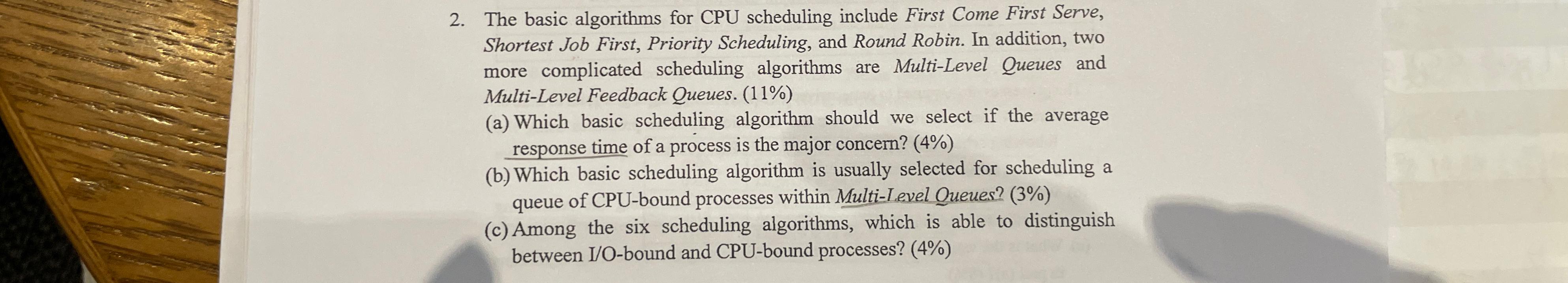2. The basic algorithms for CPU scheduling include First Come First Serve,